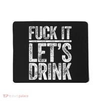 Fuck It LetS Drink Drinking Mousepad thumb 0