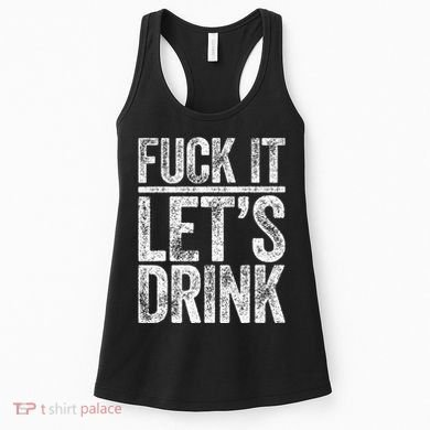 Fuck It LetS Drink Drinking Women's Tank Top