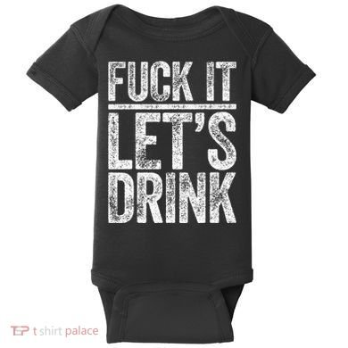 Fuck It LetS Drink Drinking Baby Bodysuit