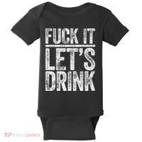 Fuck It LetS Drink Drinking Baby Bodysuit thumb 0