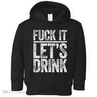 Fuck It LetS Drink Drinking Toddler Hoodie thumb 0