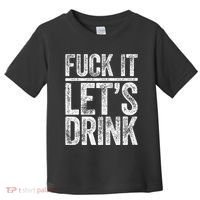 Fuck It LetS Drink Drinking Toddler T-Shirt thumb 0