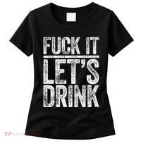Fuck It LetS Drink Drinking Women's T-Shirt thumb 0