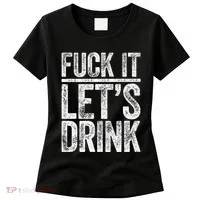 Fuck It LetS Drink Drinking Women's T-Shirt thumb 0