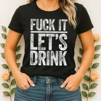 Fuck It LetS Drink Drinking Women's T-Shirt thumb 2
