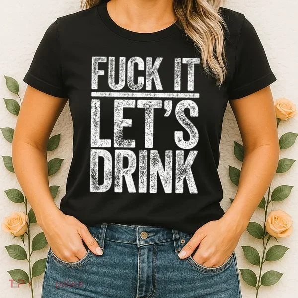 Fuck It LetS Drink Drinking Women's T-Shirt