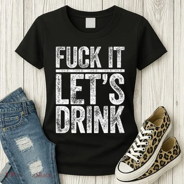 Fuck It LetS Drink Drinking Women's T-Shirt