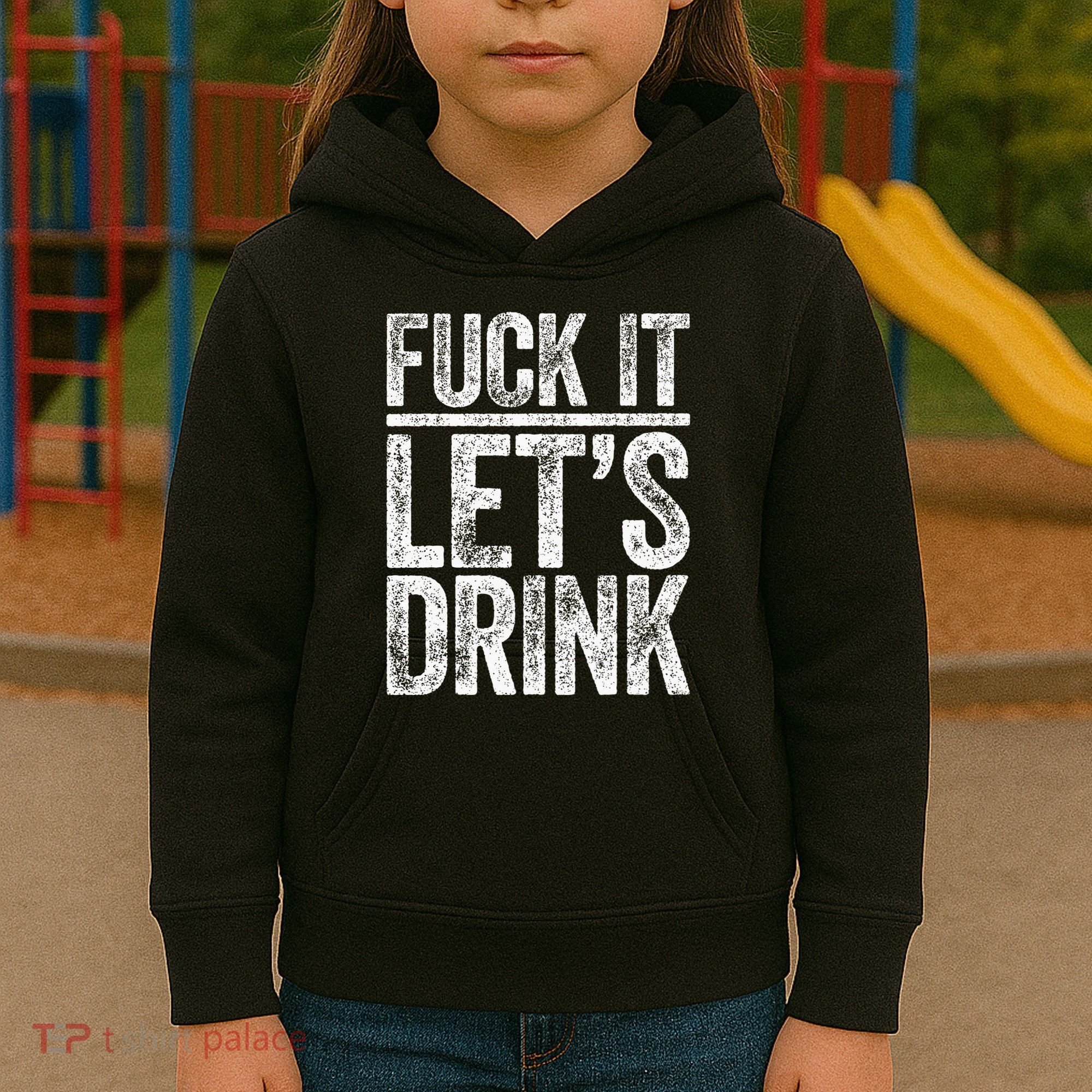 Fuck It LetS Drink Drinking Kids Hoodie