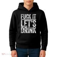 Fuck It LetS Drink Drinking Kids Hoodie thumb 4