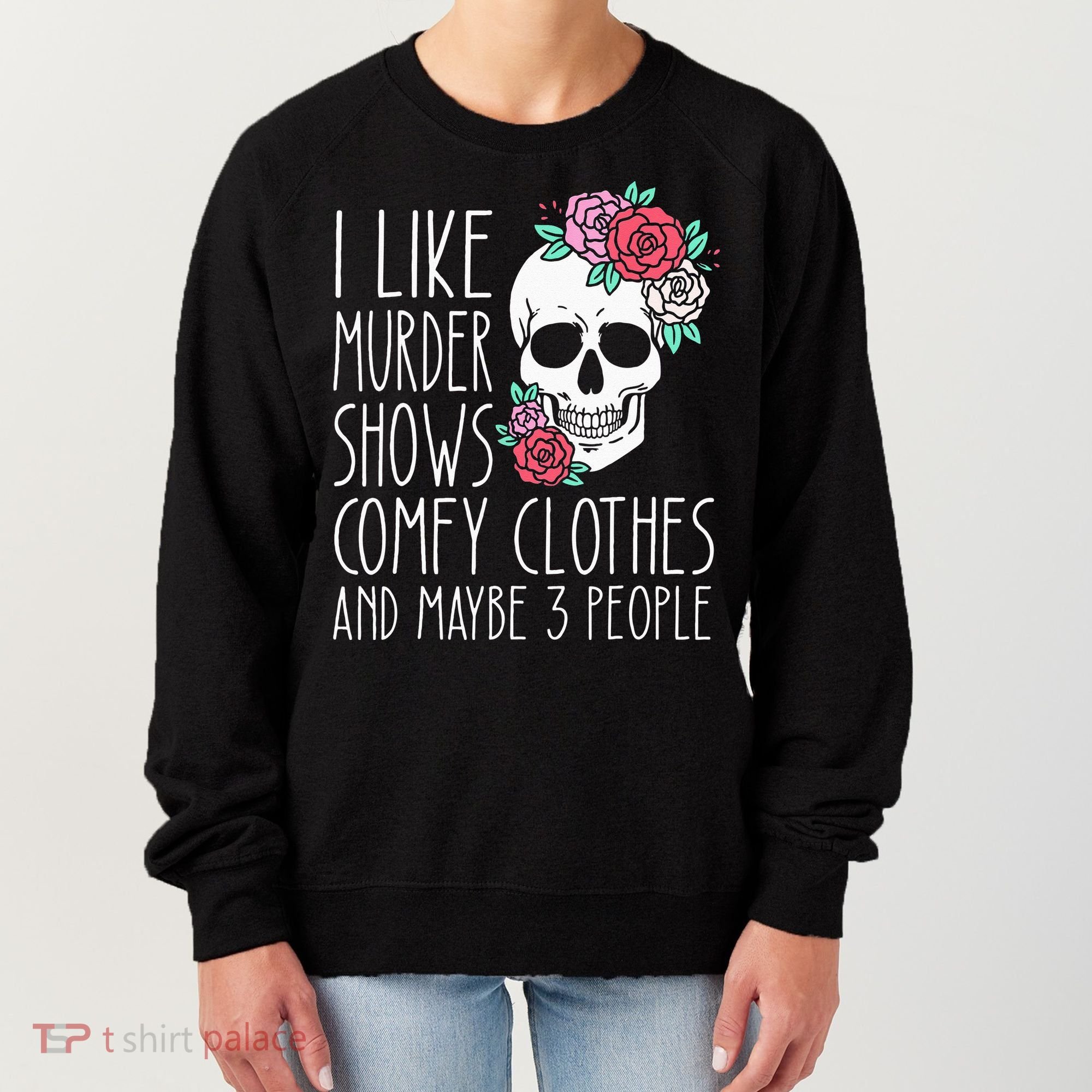 Funny I Like Murder Shows Comfy Clothes And Maybe 3 People Women's Sweatshirt