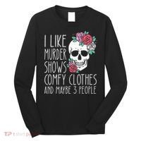 Funny I Like Murder Shows Comfy Clothes And Maybe 3 People Long Sleeve Shirt thumb 0