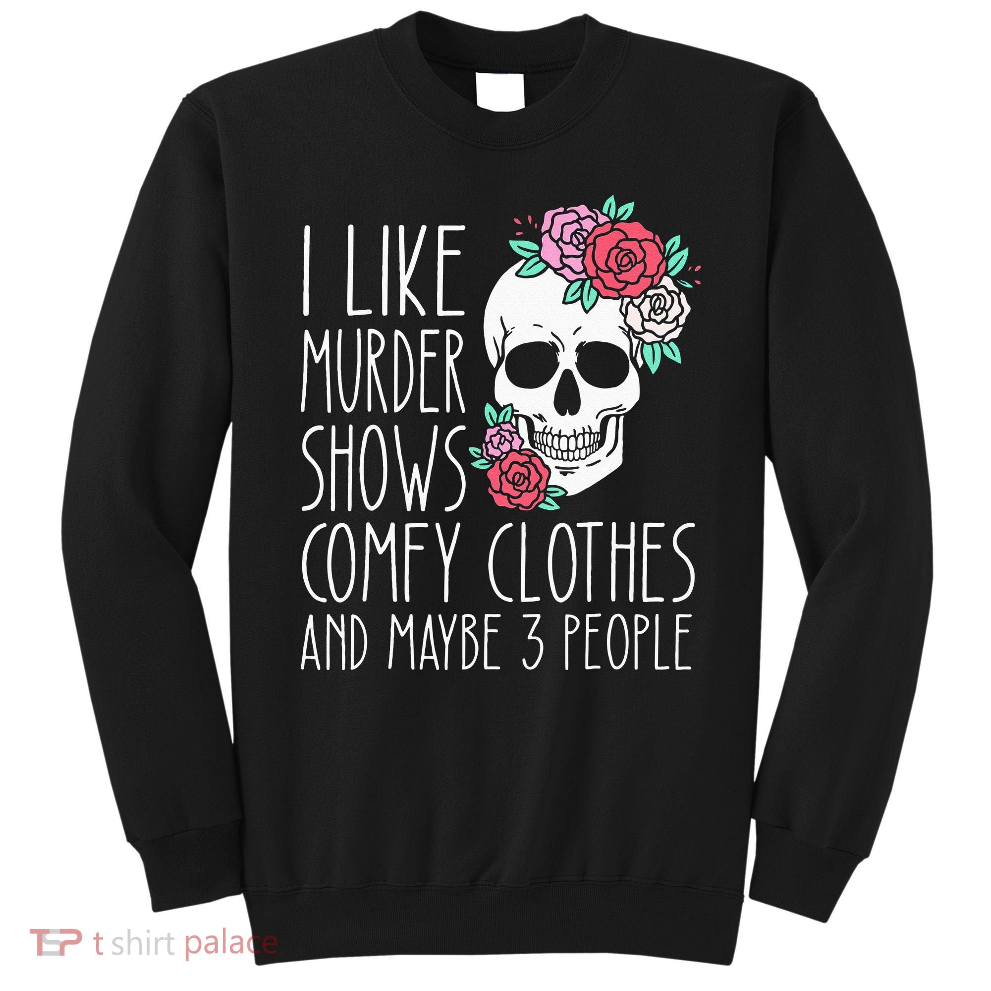 Funny I Like Murder Shows Comfy Clothes And Maybe 3 People Sweatshirt