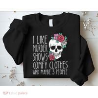 Funny I Like Murder Shows Comfy Clothes And Maybe 3 People Sweatshirt thumb 2