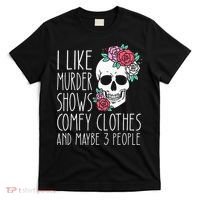 Funny I Like Murder Shows Comfy Clothes And Maybe 3 People T-Shirt thumb 0