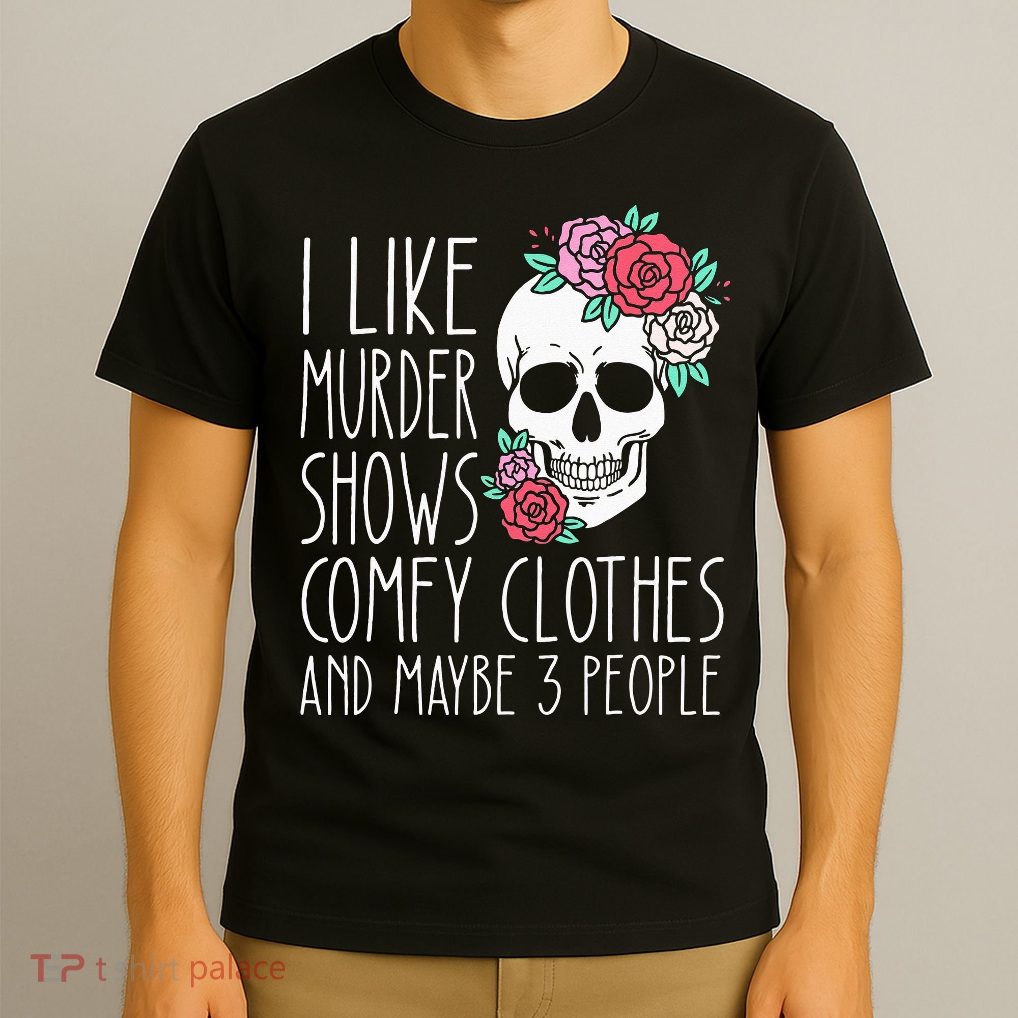Funny I Like Murder Shows Comfy Clothes And Maybe 3 People T-Shirt