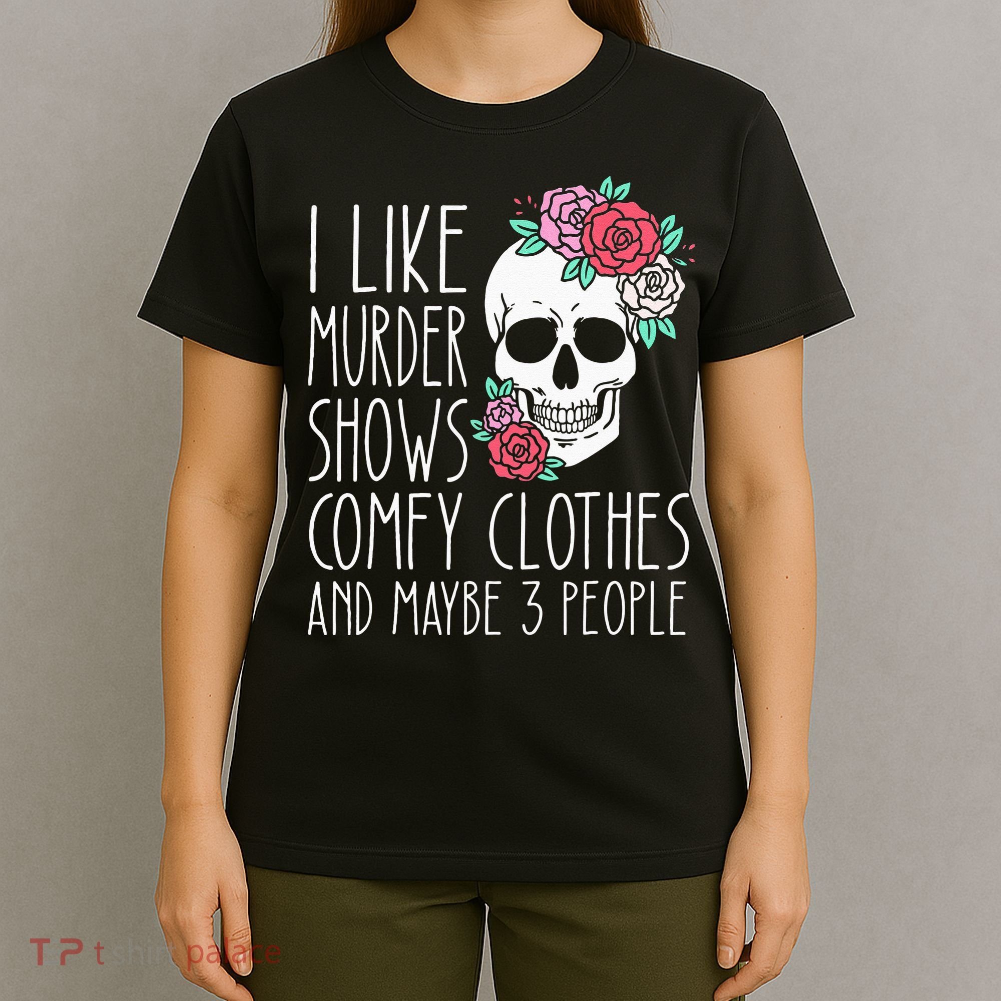 Funny I Like Murder Shows Comfy Clothes And Maybe 3 People T-Shirt
