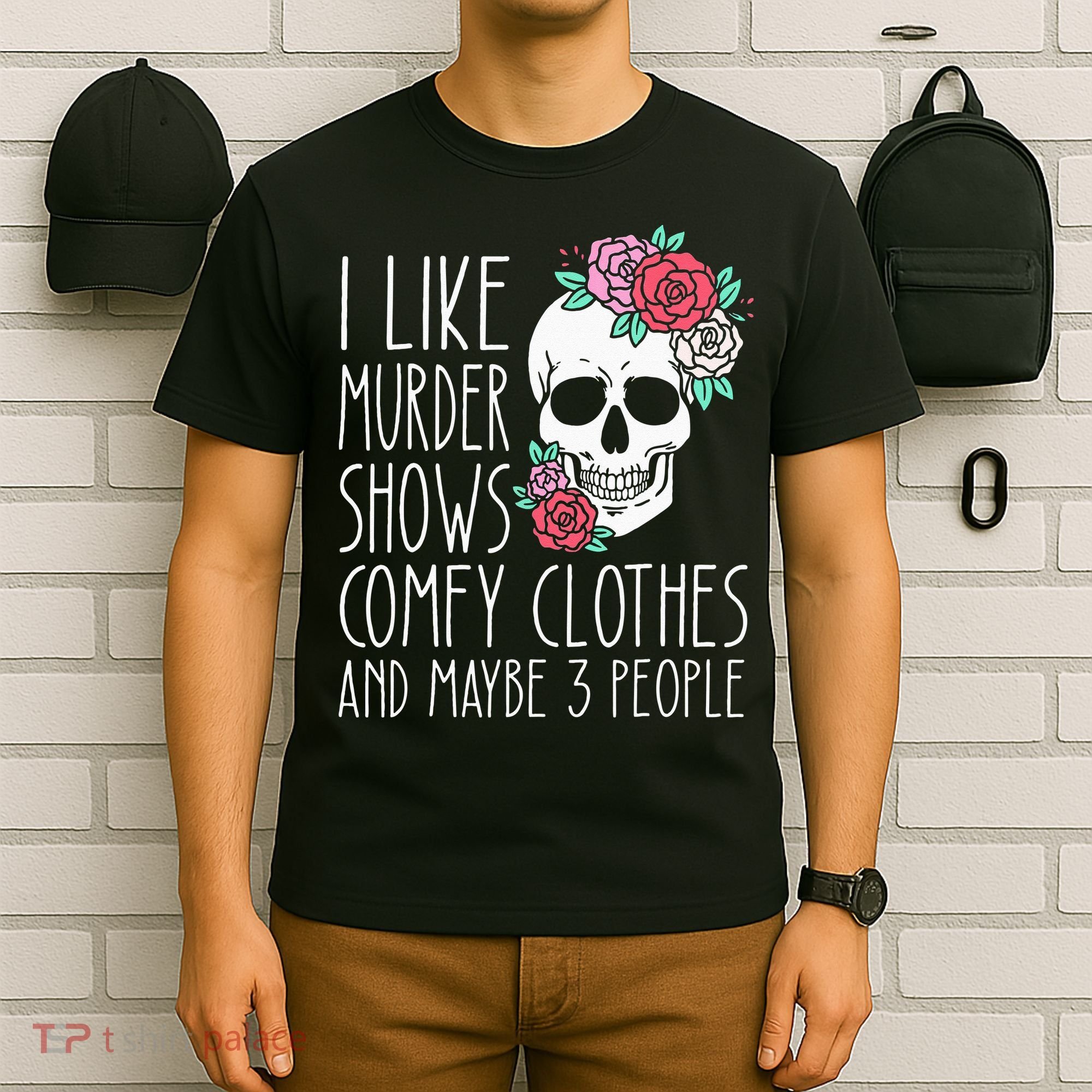 Funny I Like Murder Shows Comfy Clothes And Maybe 3 People T-Shirt