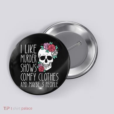Funny I Like Murder Shows Comfy Clothes And Maybe 3 People Button