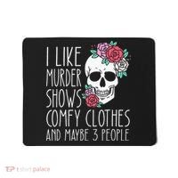 Funny I Like Murder Shows Comfy Clothes And Maybe 3 People Mousepad thumb 0