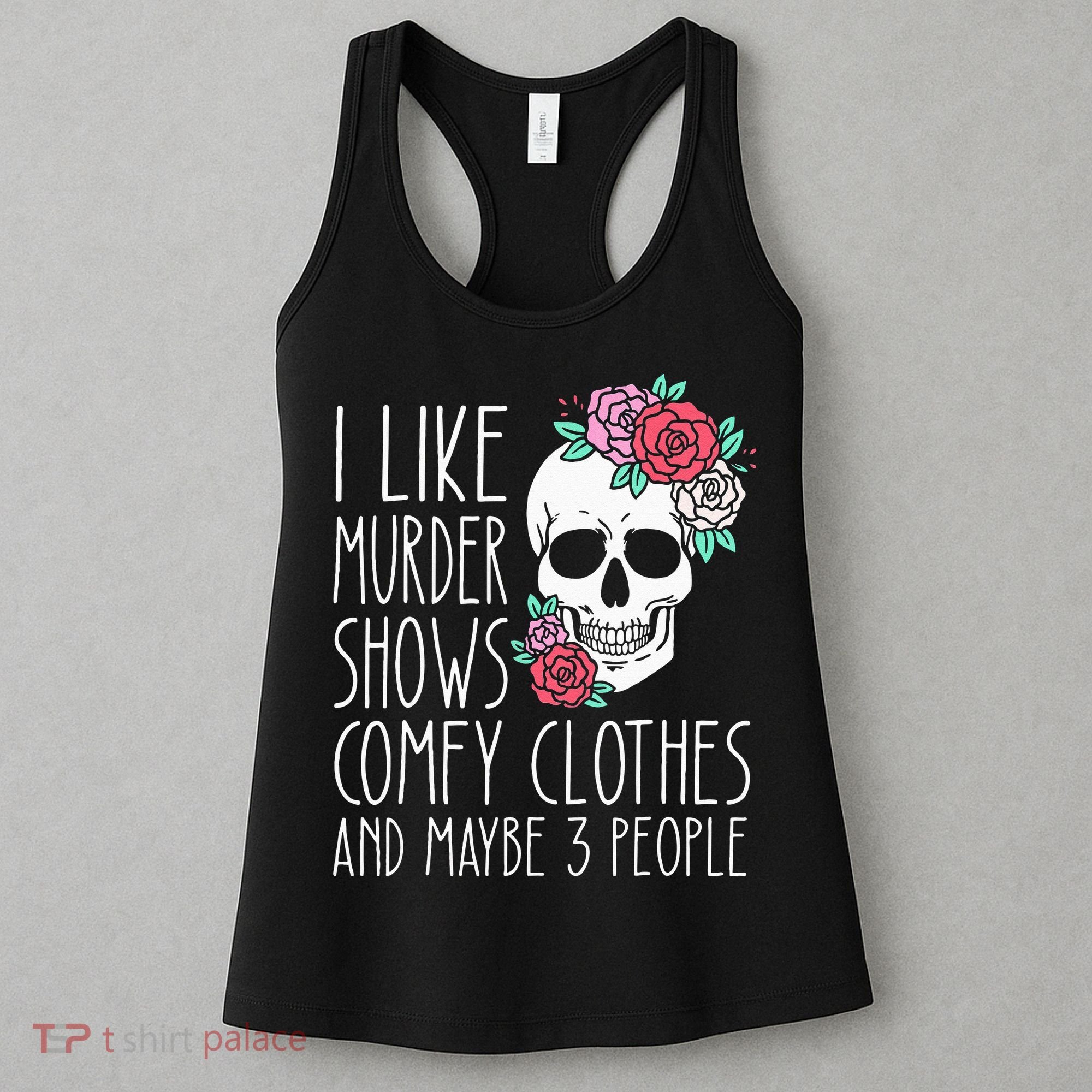 Funny I Like Murder Shows Comfy Clothes And Maybe 3 People Women's Tank Top