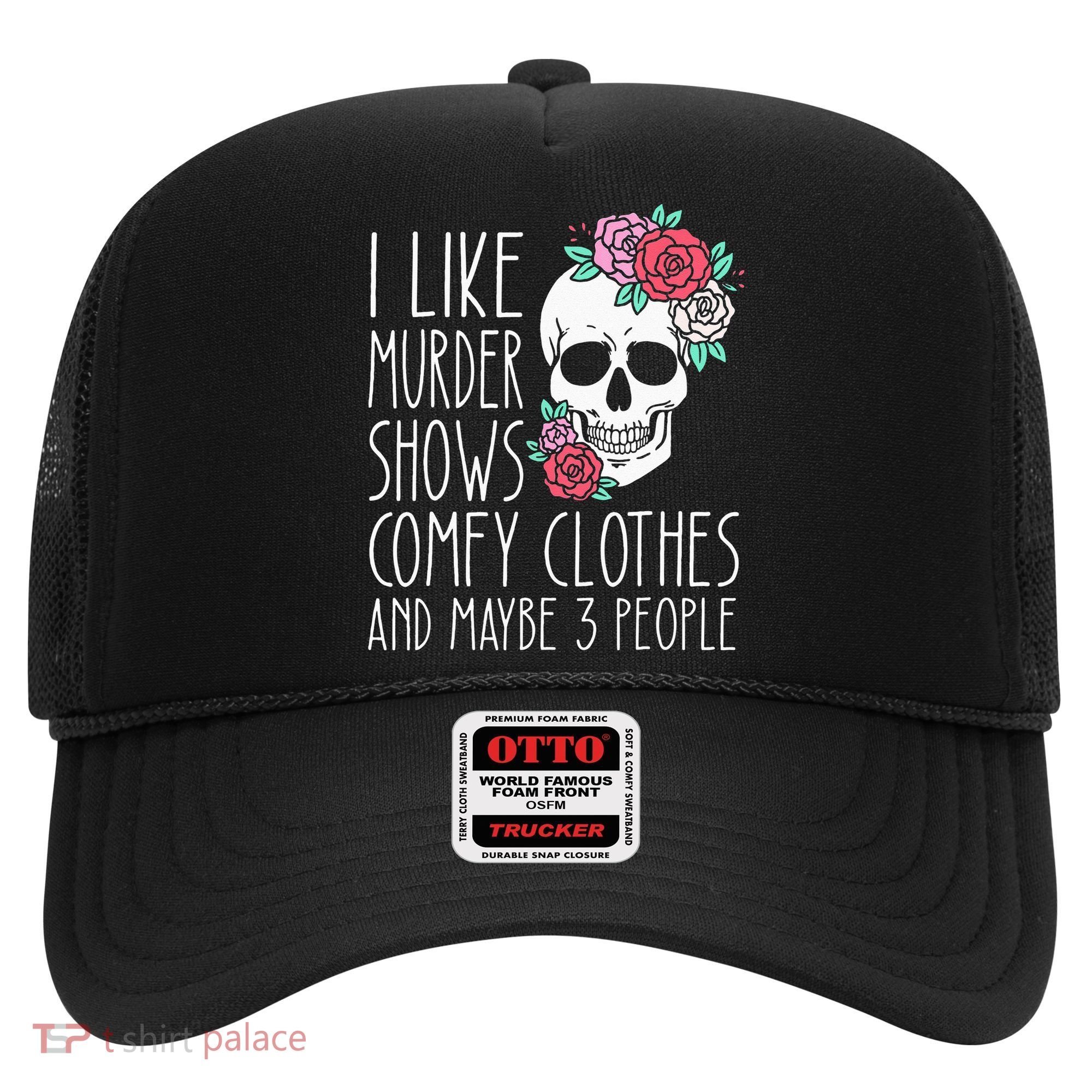 Funny I Like Murder Shows Comfy Clothes And Maybe 3 People Hat