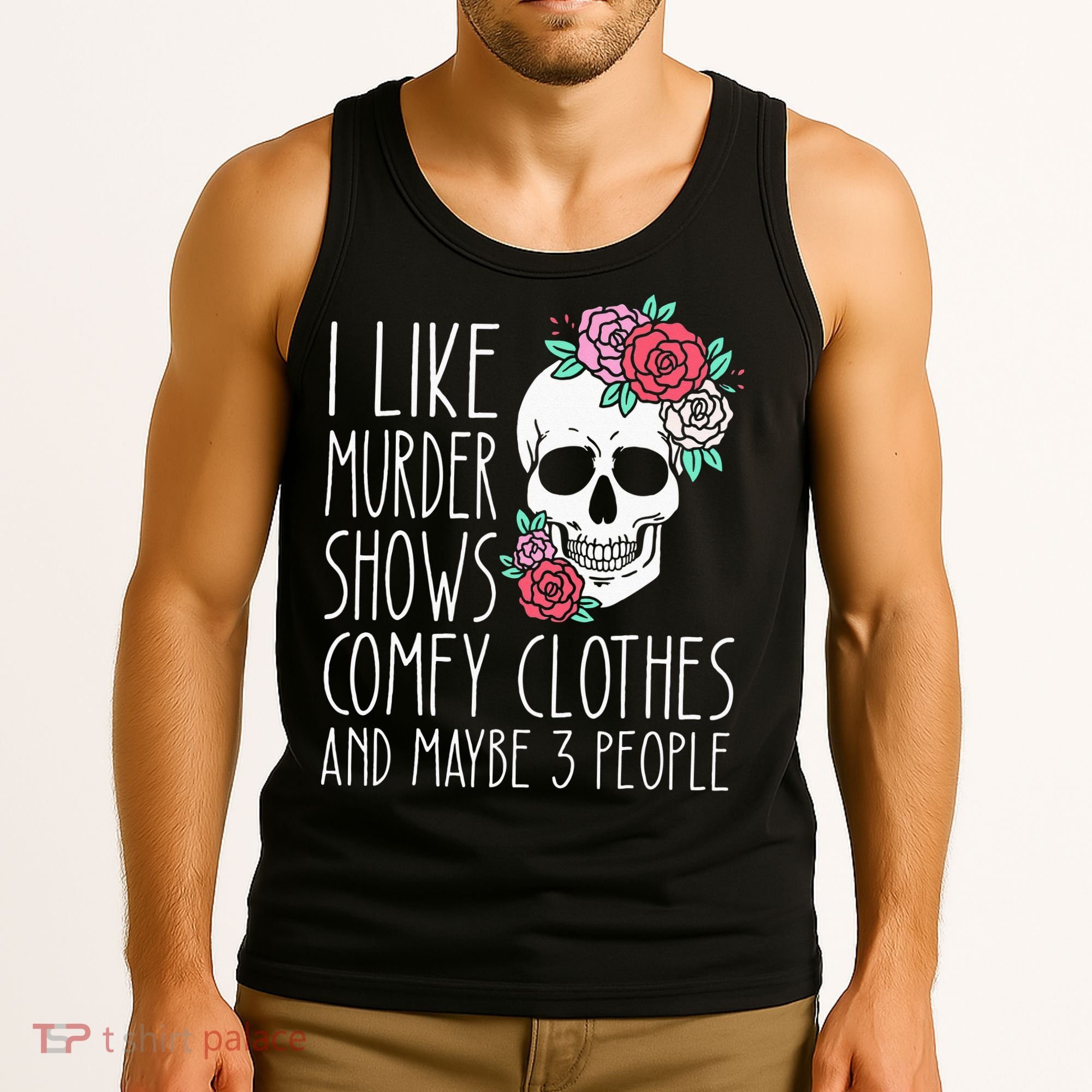 Funny I Like Murder Shows Comfy Clothes And Maybe 3 People Tank Top