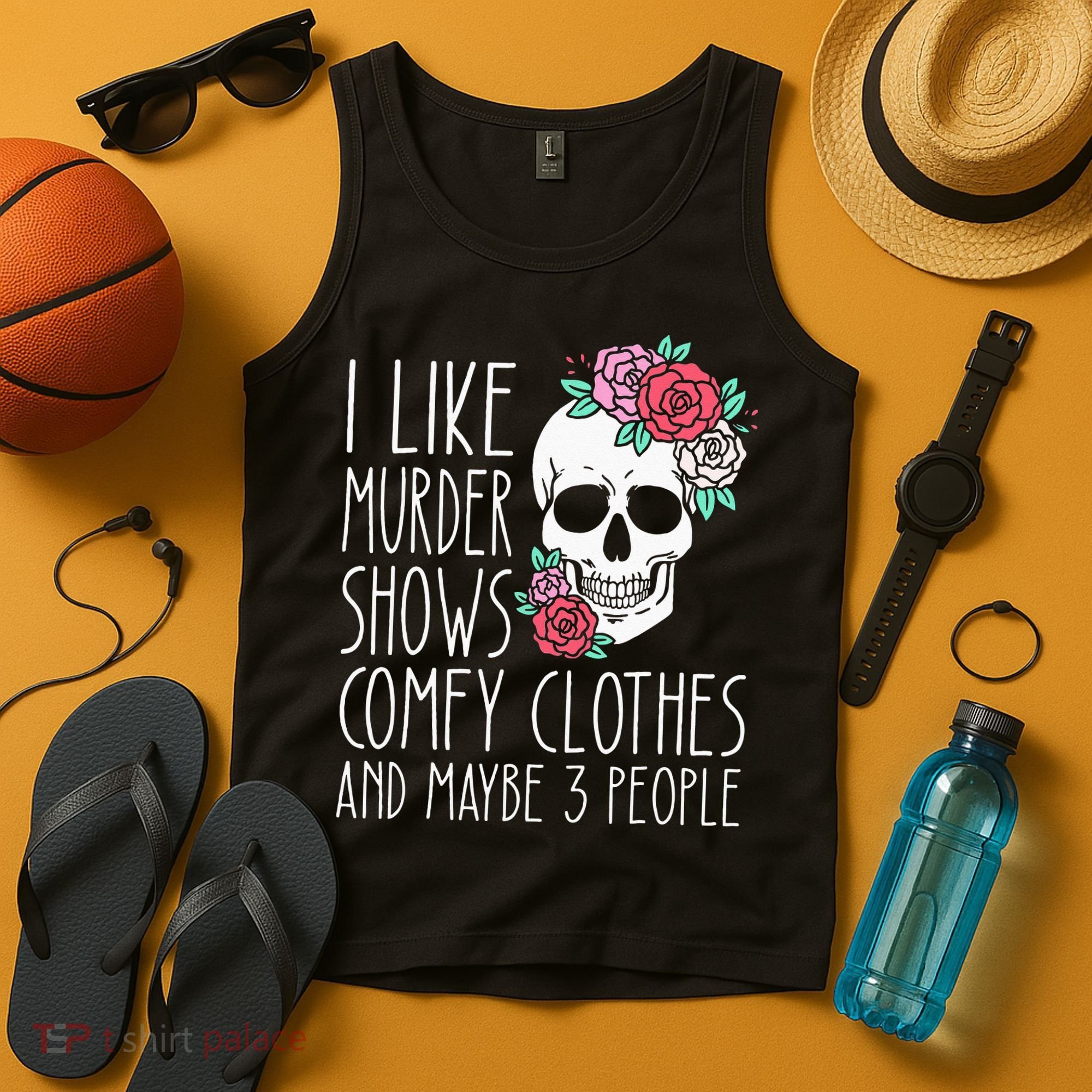 Funny I Like Murder Shows Comfy Clothes And Maybe 3 People Tank Top