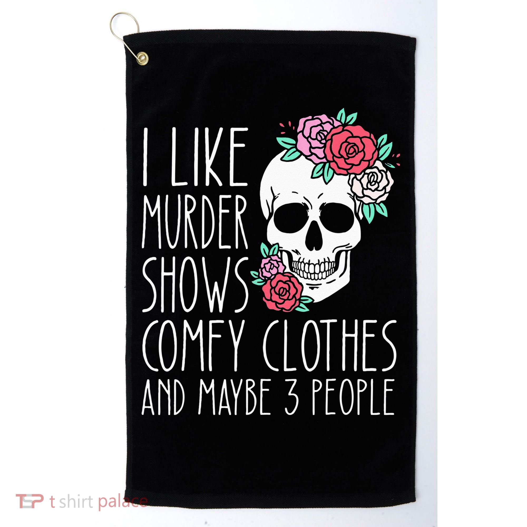 Funny I Like Murder Shows Comfy Clothes And Maybe 3 People Golf Towel