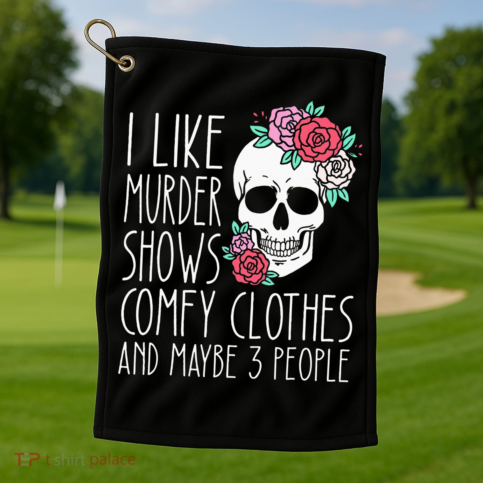 Funny I Like Murder Shows Comfy Clothes And Maybe 3 People Golf Towel