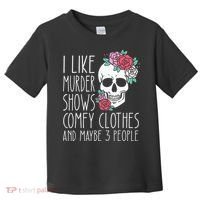 Funny I Like Murder Shows Comfy Clothes And Maybe 3 People Toddler T-Shirt thumb 0