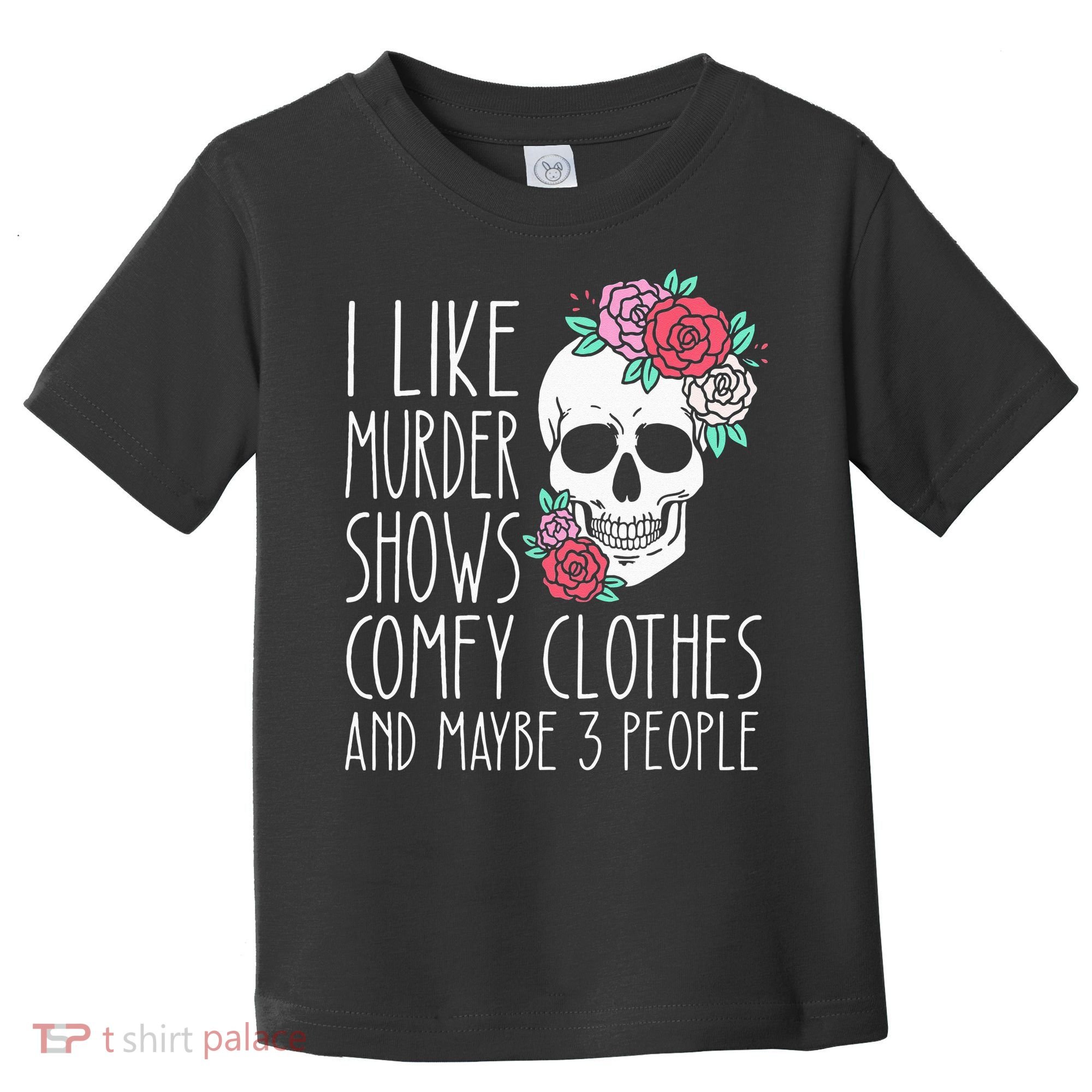 Funny I Like Murder Shows Comfy Clothes And Maybe 3 People Toddler T-Shirt