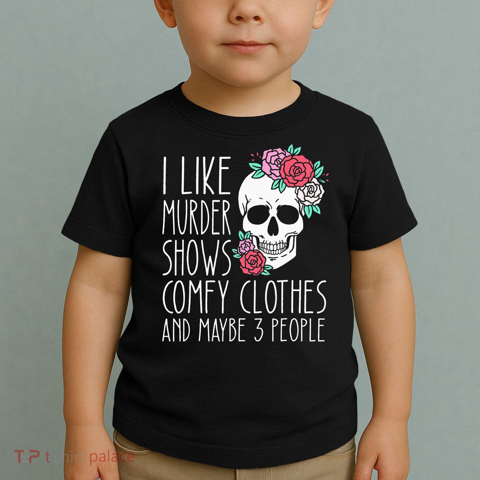 Funny I Like Murder Shows Comfy Clothes And Maybe 3 People Toddler T-Shirt