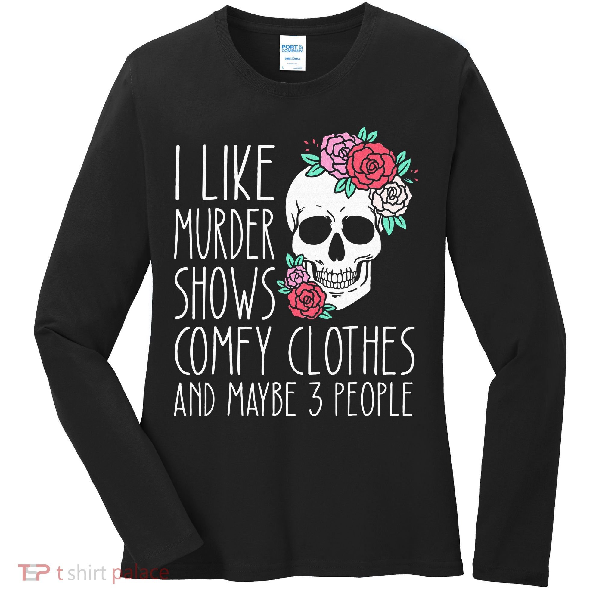 Funny I Like Murder Shows Comfy Clothes And Maybe 3 People Women's Long Sleeve Shirt