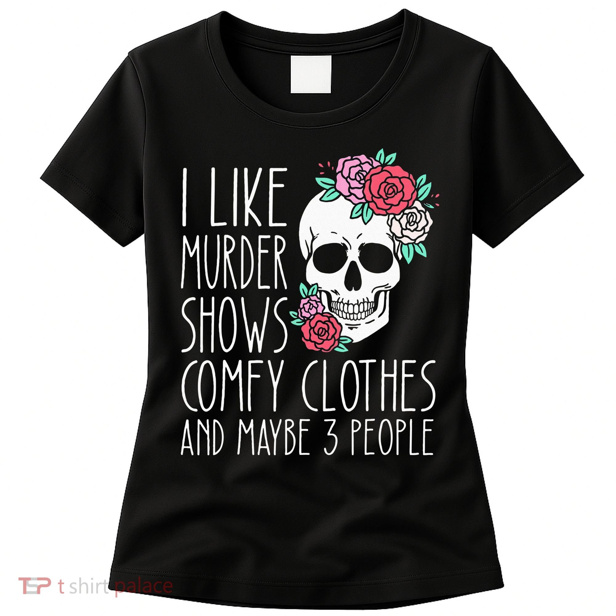 Funny I Like Murder Shows Comfy Clothes And Maybe 3 People Women's T-Shirt