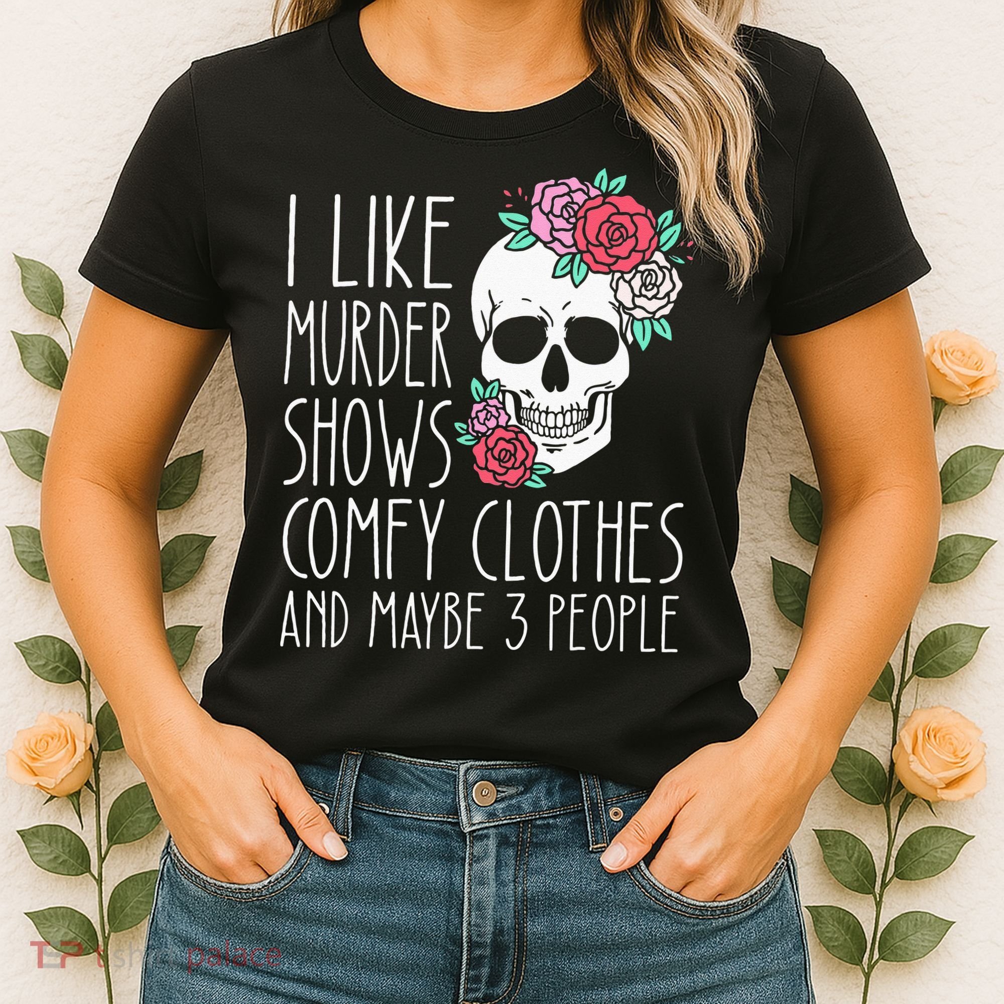 Funny I Like Murder Shows Comfy Clothes And Maybe 3 People Women's T-Shirt