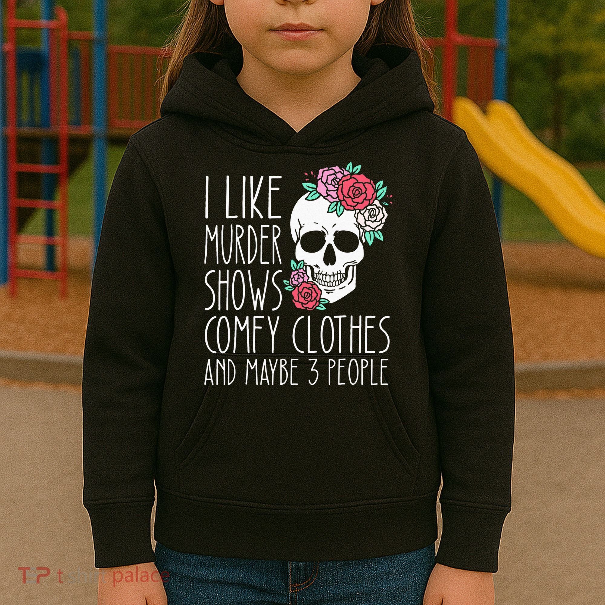 Funny I Like Murder Shows Comfy Clothes And Maybe 3 People Kids Hoodie
