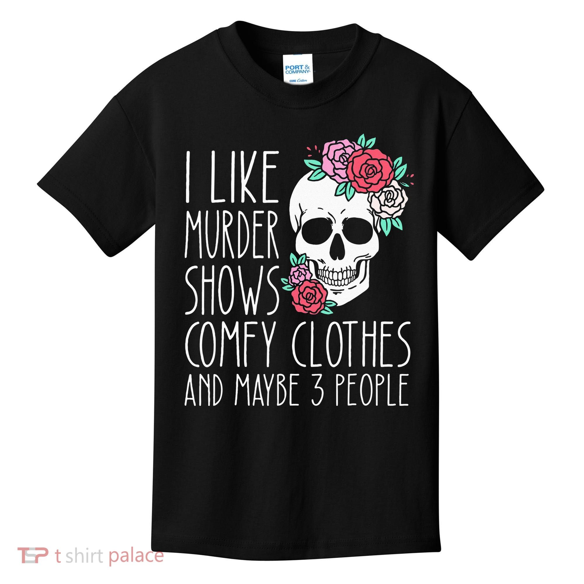 Funny I Like Murder Shows Comfy Clothes And Maybe 3 People Kids T-Shirt