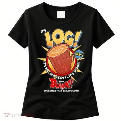 Funny It's Log Women's T-Shirt