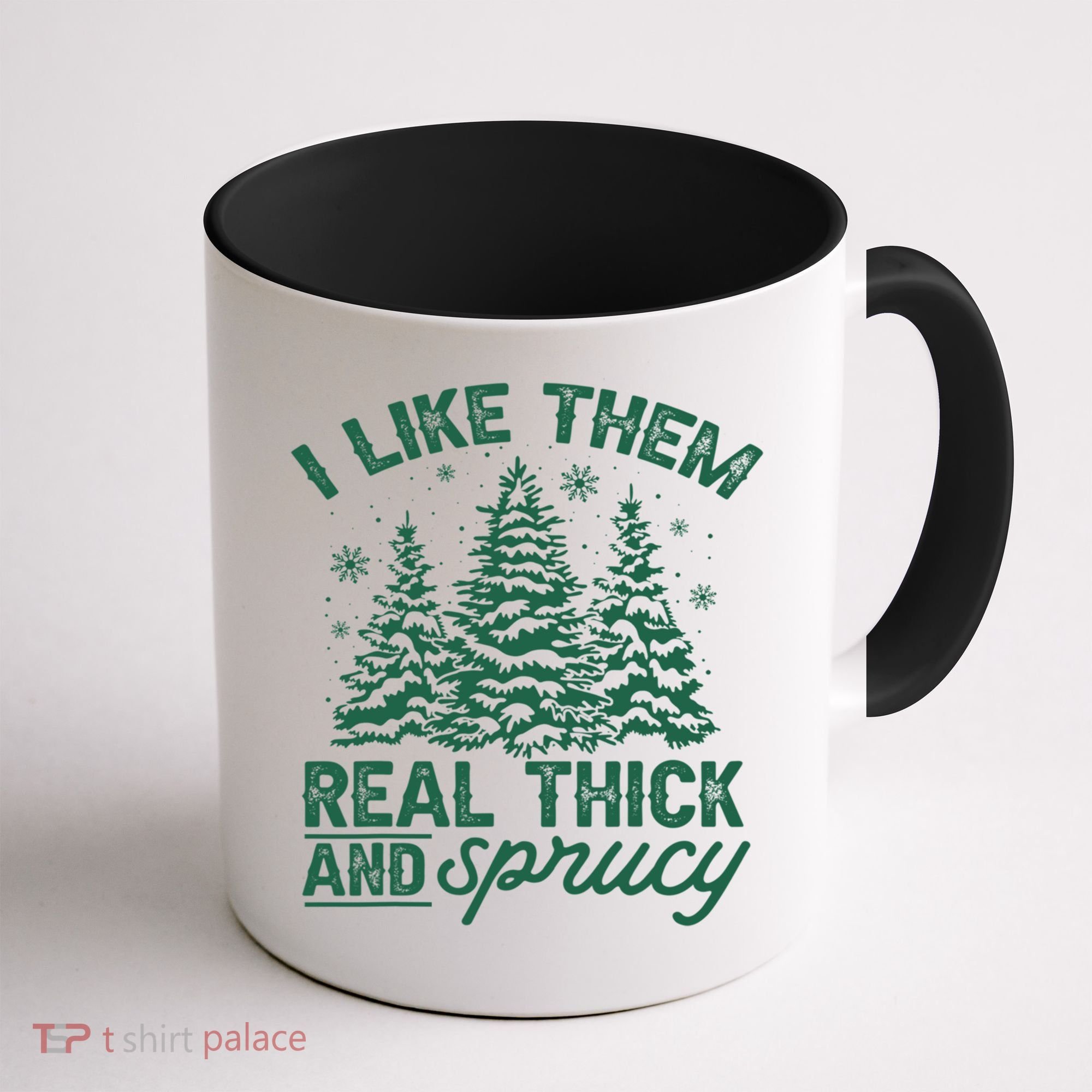 Funny I Like Them Real Thick And Sprucey Christmas Tree Xmas Gift Coffee Mug