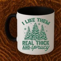Funny I Like Them Real Thick And Sprucey Christmas Tree Xmas Gift Coffee Mug thumb 2