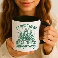 Funny I Like Them Real Thick And Sprucey Christmas Tree Xmas Gift Coffee Mug thumb 3