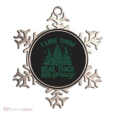 Funny I Like Them Real Thick And Sprucey Christmas Tree Xmas Gift Ornament