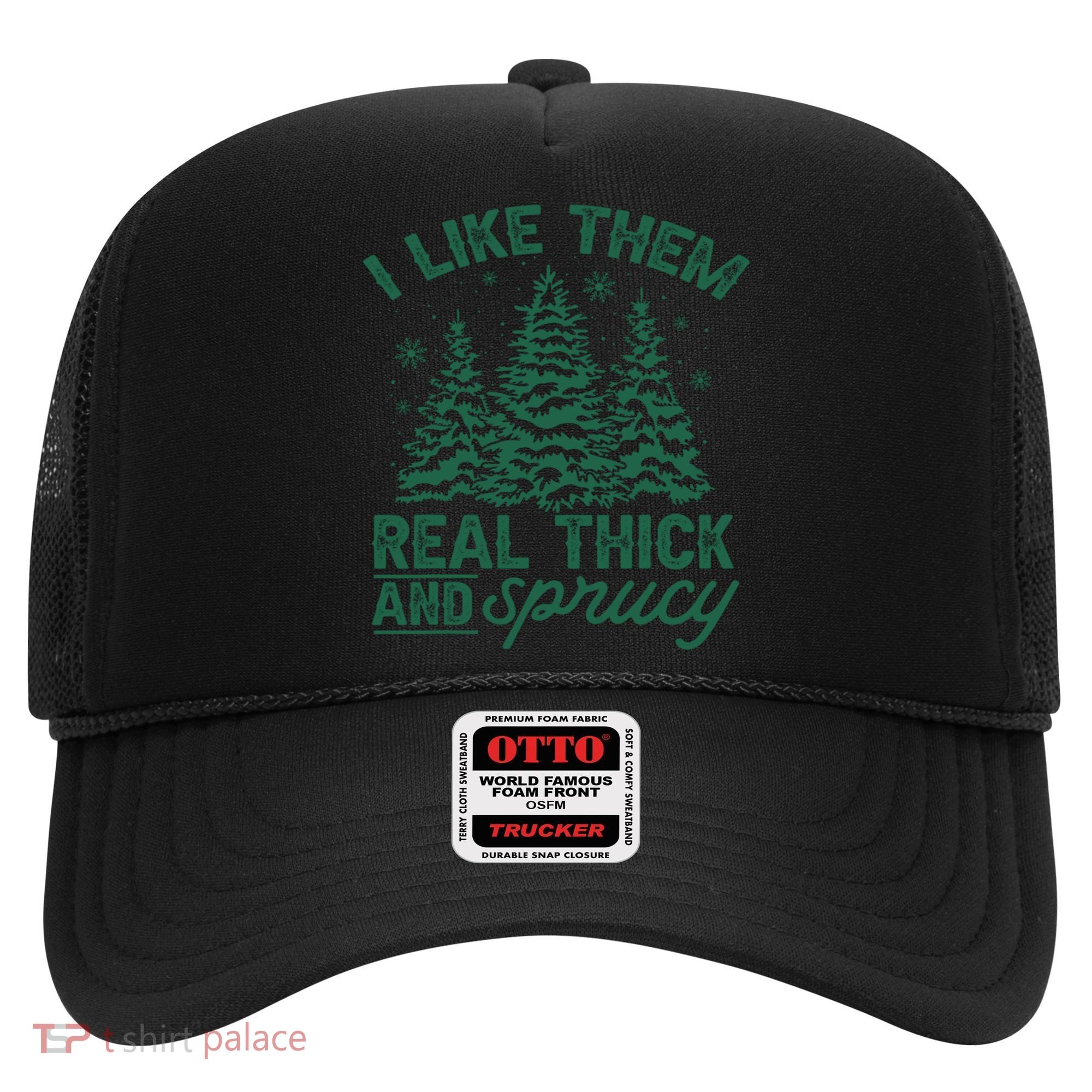 Funny I Like Them Real Thick And Sprucey Christmas Tree Xmas Gift Hat