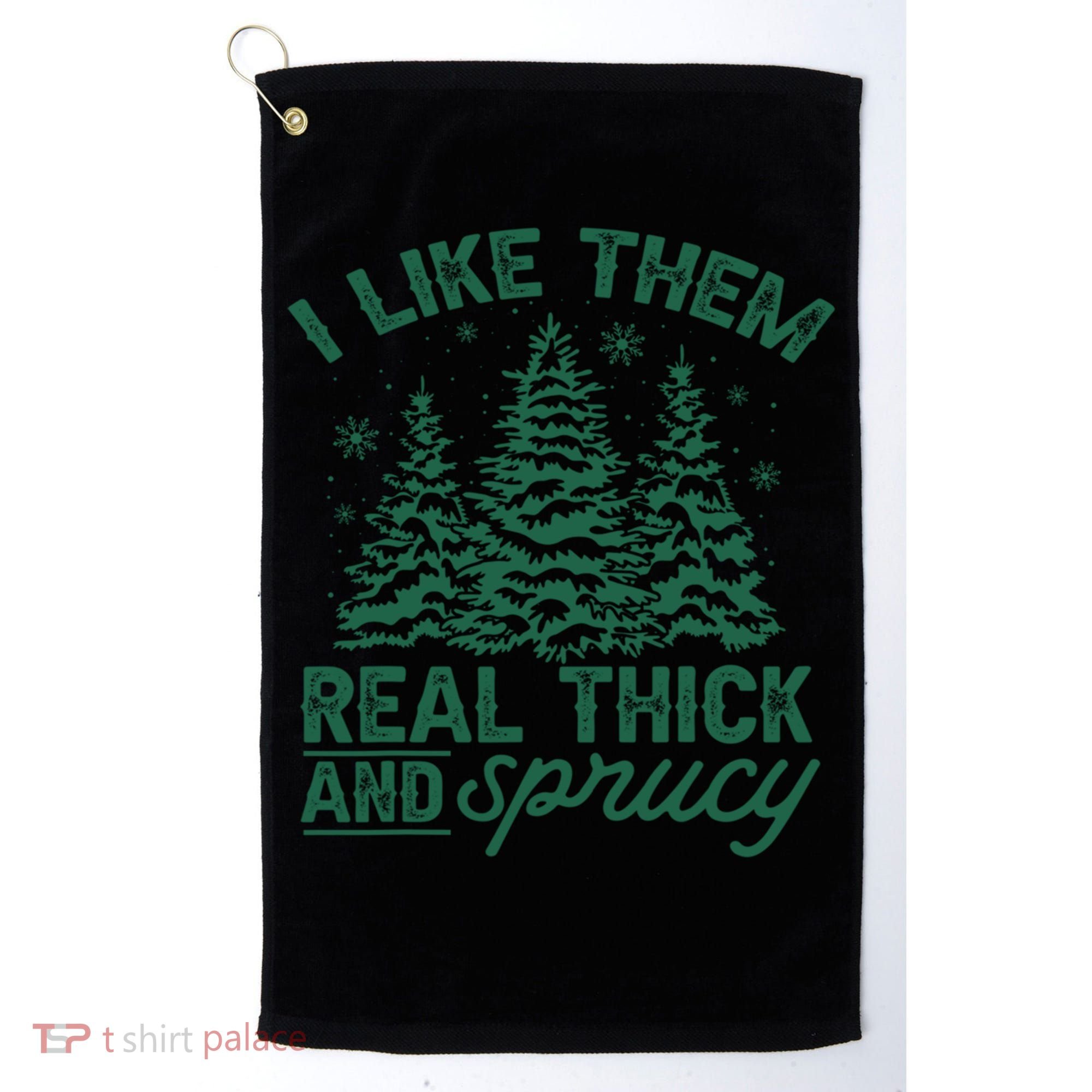 Funny I Like Them Real Thick And Sprucey Christmas Tree Xmas Gift Golf Towel