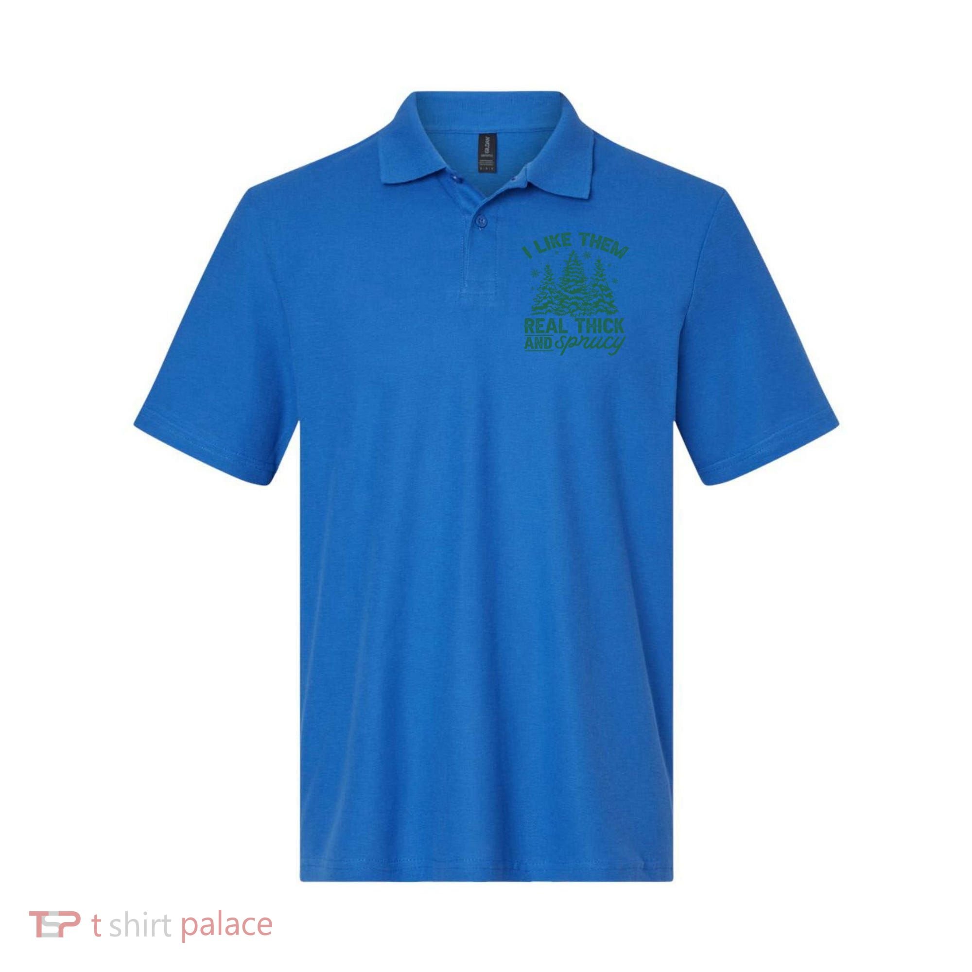 Funny I Like Them Real Thick And Sprucey Christmas Tree Xmas Gift Polo