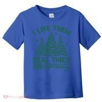 Funny I Like Them Real Thick And Sprucey Christmas Tree Xmas Gift Toddler T-Shirt thumb 0