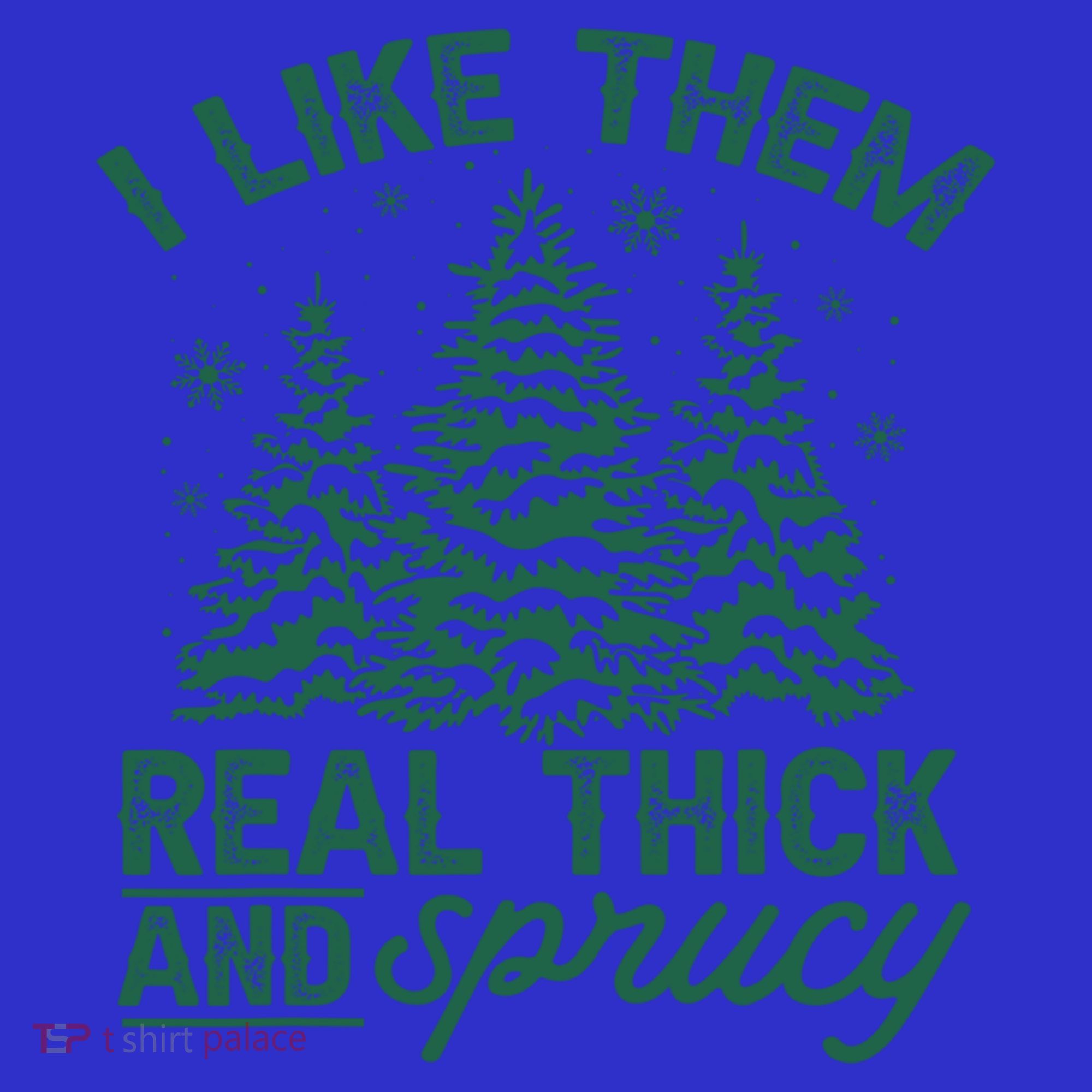 Funny I Like Them Real Thick And Sprucey Christmas Tree Xmas Gift Women's T-Shirt