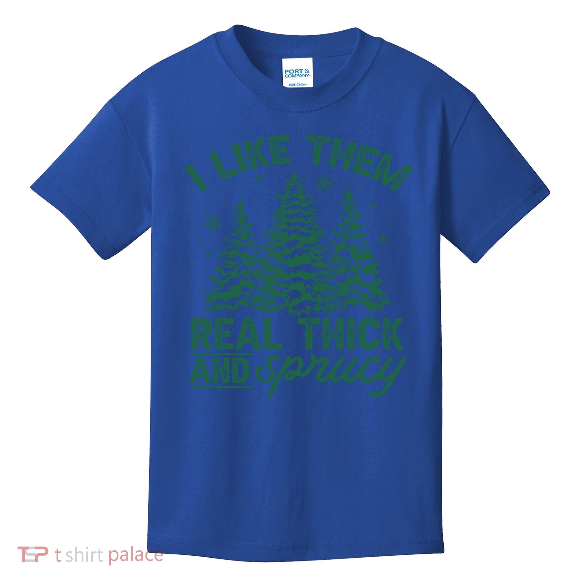 Funny I Like Them Real Thick And Sprucey Christmas Tree Xmas Gift Kids T-Shirt