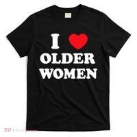 Funny I Love Older Women Heart Hot Moms T-Shirt thumb 0