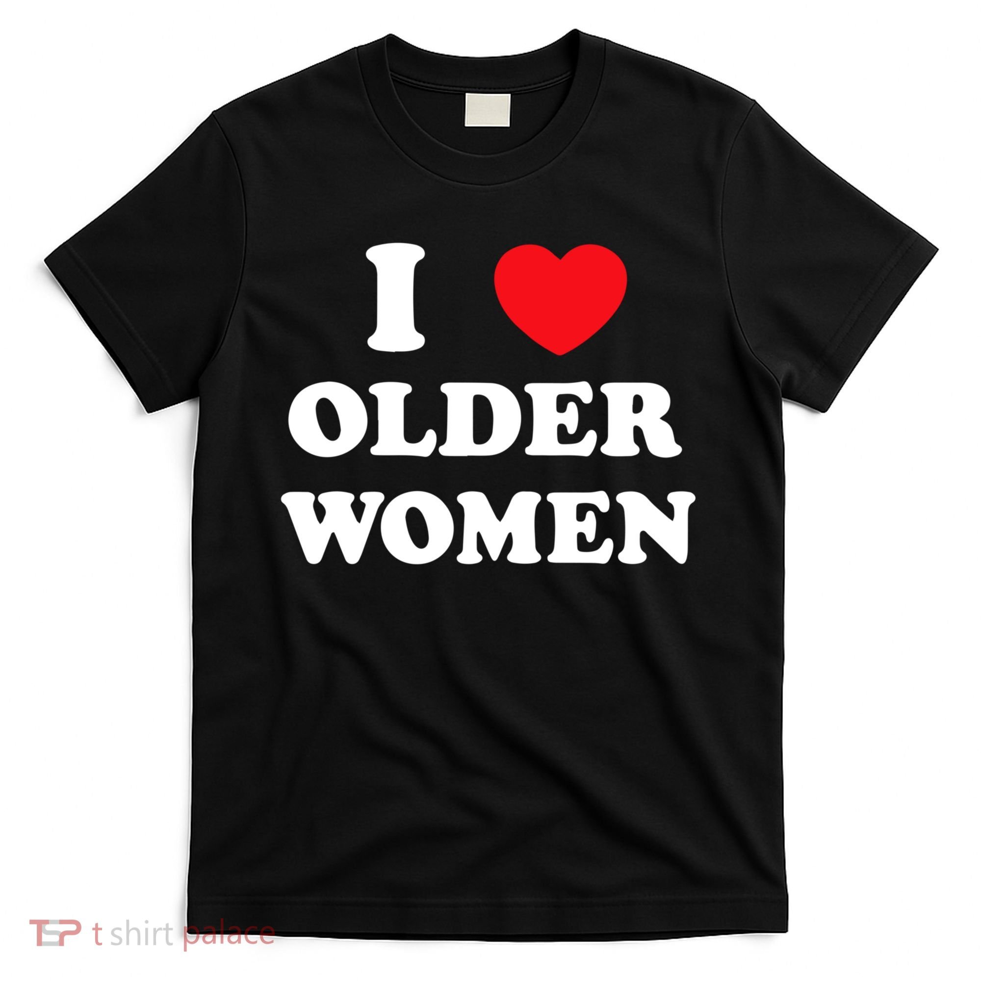 Funny I Love Older Women Heart Hot Moms T-Shirt
